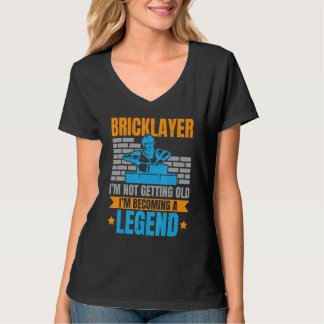 Bricklayer I'm Not Getting Old I'm Becoming A Lege T-shirt