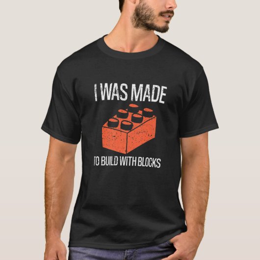 Bricks I Was Made To Build With Blocks Builder   T-shirt (Voorkant)