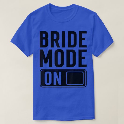 Bride Mode on funny Bride  T-shirt (Design voorkant)