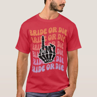 Bride of Die Til Death Do US Party Bachelorette Pa T-shirt