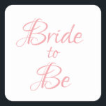 Bride om Roze Manuscript Elegant  te zijn Chic Vierkante Sticker<br><div class="desc">roze script eenvoudig,  maar elegant "Bride-to-Be" sticker. Gebruik voor decoratie,  voor het douchen van bruggen,  voor het verpakken van cadeautjes,  enz. Zo  en lief.</div>
