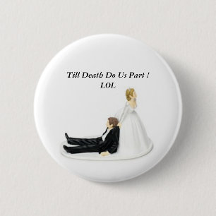 Bride Pin, tot de dood ons deelneemt. LOL Ronde Button 5,7 Cm