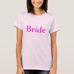 Bride T-shirt<br><div class="desc">Witte t-shirt,  bride in roze geschreven</div>