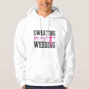 Bride Workout Sweting for my Wedding Hoodie