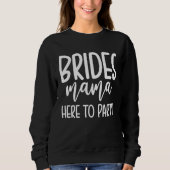 Brides Mama Here To Party  1 Trui (Voorkant)