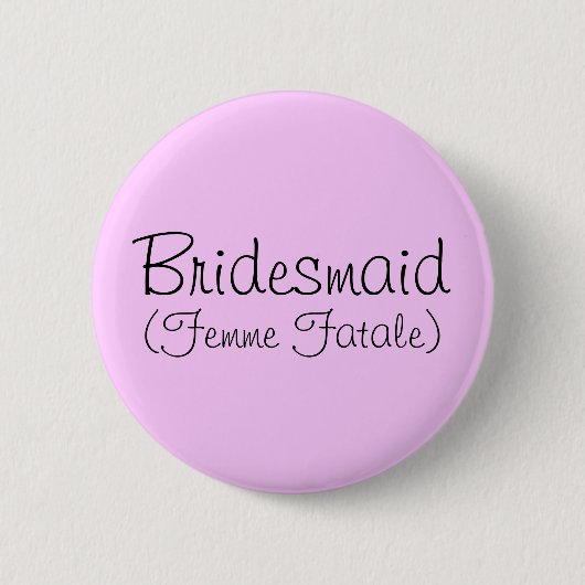 Bridesmaid (Femme Fatale) Pin Ronde Button 5,7 Cm (Voorkant)
