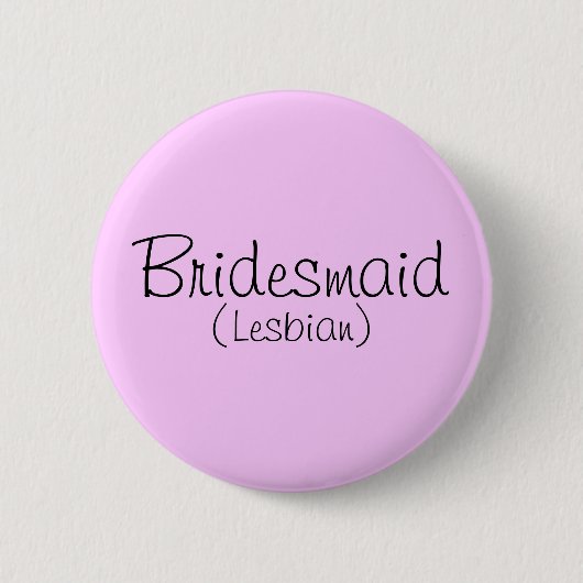 Bridesmaid (Lesbian) Pin Ronde Button 5,7 Cm (Voorkant)