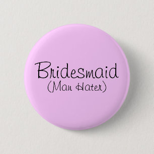 Bridesmaid (Man Hater) Pin Ronde Button 5,7 Cm