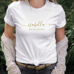 Bridesmaid Modern Minimalist Script Bachelorette T-shirt<br><div class="desc">Dit bruidsmeisje aangepaste t-shirt ontwerp is voorzien van een gouden handgeschreven script typografie naam. Personaliseer voor een bruidsmeisje of vrijgezellencadeau.</div>