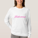 Bridesmaid T-shirt<br><div class="desc">Uw bruidsmeisjes zullen u bedanken voor uw gemak, terwijl u zich klaarmaakt voor de grote dag!</div>