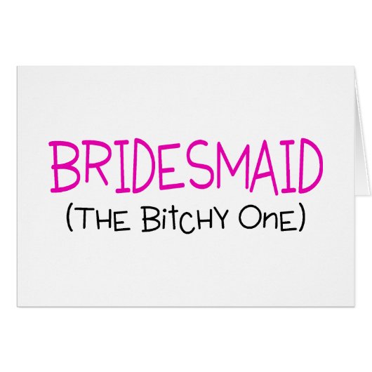 Bridesmaid The Bitchy One (Voorkant Horizontaal)
