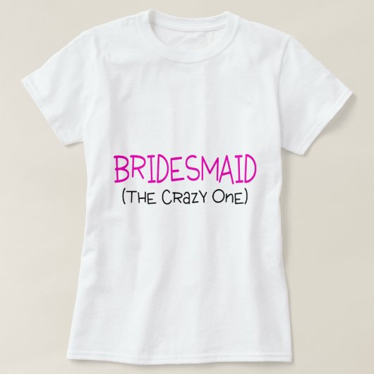 Bridesmaid The Crazy One T-shirt (Design voorkant)