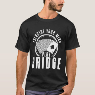 Bridge Oefen je geest Speel Bridge Kaart spel T-shirt