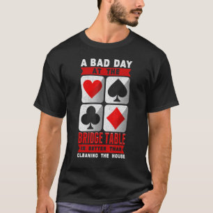 Bridge Speler Kaartspel Slecht Dag Aan De Brugtafe T-shirt