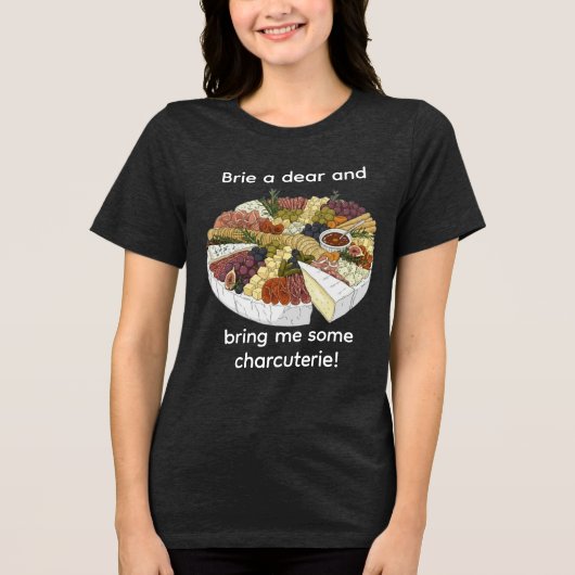 Brie a Dear beroemd gemaakt door Funny Charcuterie Tri-Blend Shirt (Voorkant)