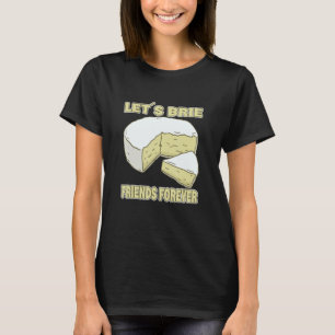 Brie Friends Forever Brie Cheese T-shirt