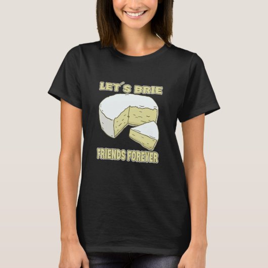 Brie Friends Forever Brie Cheese T-shirt (Voorkant)