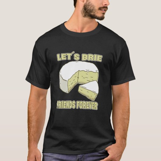Brie Friends Forever Brie Cheese T-shirt (Voorkant)