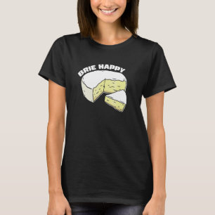 Brie Happy Cheesy Slice-Humor T-shirt
