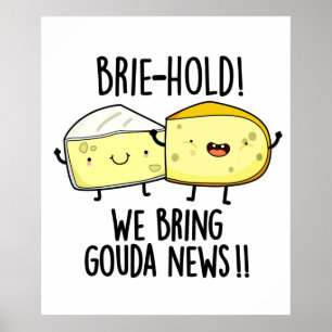 Brie-hold We Bring Gouda News Funny Cheese Pun Poster
