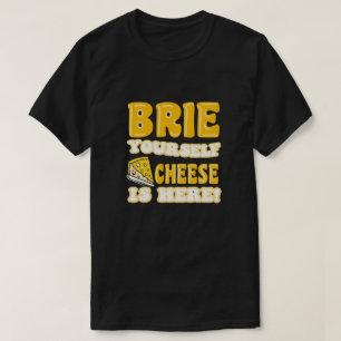 Brie jezelf, kaas is er! grappig citaat t-shirt