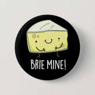Brie Mine Funny Cheese Pun Dark BG Ronde Button 5,7 Cm