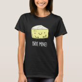 Brie Mine Funny Cheese Pun Dark BG T-shirt (Voorkant)