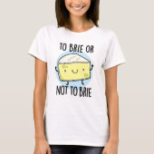 Brie of niet brie, grappige kaasgrap t-shirt (Voorkant)