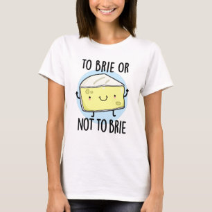 Brie of niet brie, grappige kaasgrap t-shirt