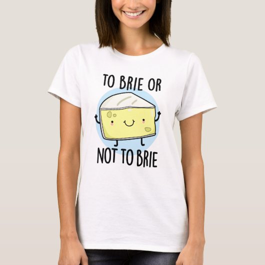 Brie of niet brie, grappige kaasgrap t-shirt (Voorkant)