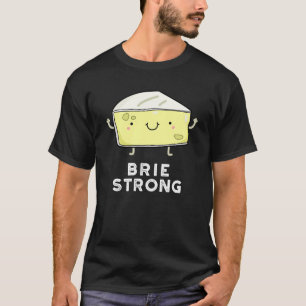 Brie Sterke Funny Positive Cheese Pun Dark BG T-shirt