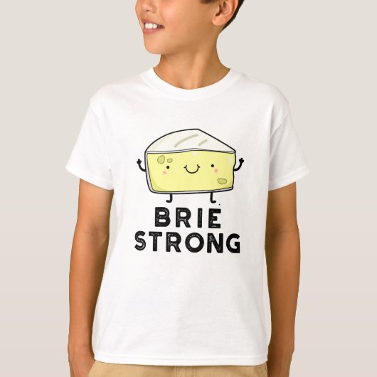 Brie Sterke Funny Positive Cheese Pun T-shirt (Voorkant)