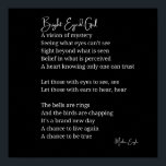 Bright Eyed Girl Inspirerend Gedicht Wall Art Deco Poster<br><div class="desc">Bright Eyed Girl Inspirerend gedicht Wall Art poster zwart-wit decor Bij MotherEagle Inspires mengen we de zielroerende kracht van poëzie met prachtig vervaardigde alledaagse items om creëer-geschenken te geven die uw ruimte inspireren, troosten en verheffen. Elk product, van mokken en kleding tot huisdecoratie en briefpapier, bevat originele gedichten die zijn...</div>
