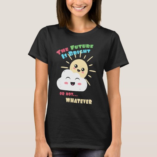 Bright Future Or Not Whatever Cute Sun and Clou T-shirt (Voorkant)