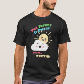 Bright Future Or Not Whatever Cute Sun and Cloud T-shirt (Voorkant)