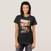 Bring Me an Iced Coffee quote For Coffee 1 T-shirt (Voorkant volledig)