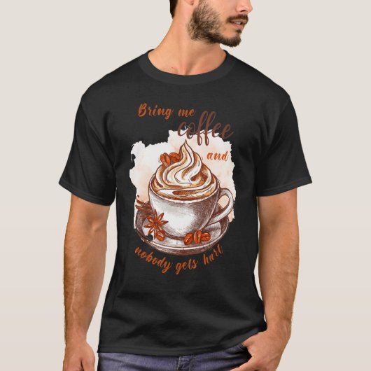 Bring me coffee and nobody gets hurt Caffeine T-shirt (Voorkant)