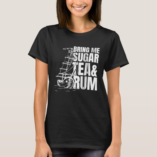 Bring me sugar tea and rum  Sea Shanty Homage T-shirt (Voorkant)