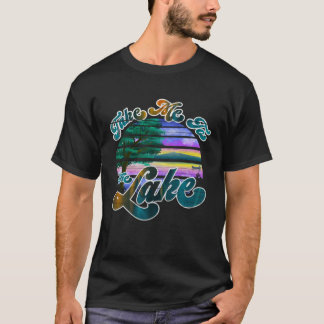 Bring me to the lake t-shirt