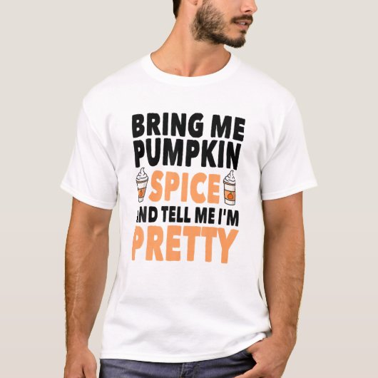 Bring Pumpkin Spice And Tell Me I'm Pretty Pumpkin T-shirt (Voorkant)