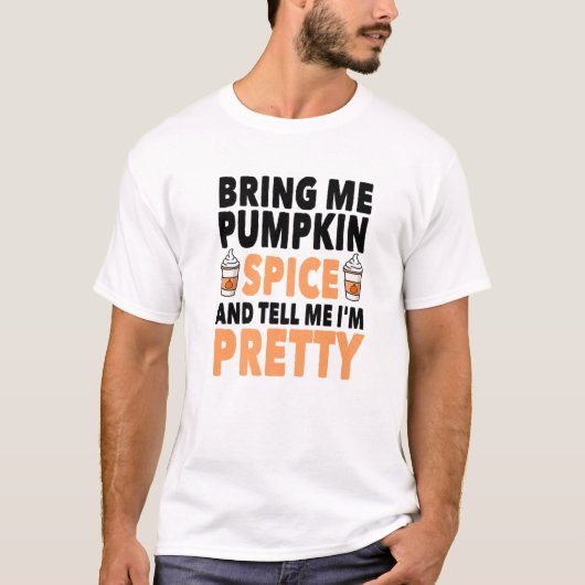Bring Pumpkin Spice And Tell Me I'm Pretty Pumpkin T-shirt (Voorkant)