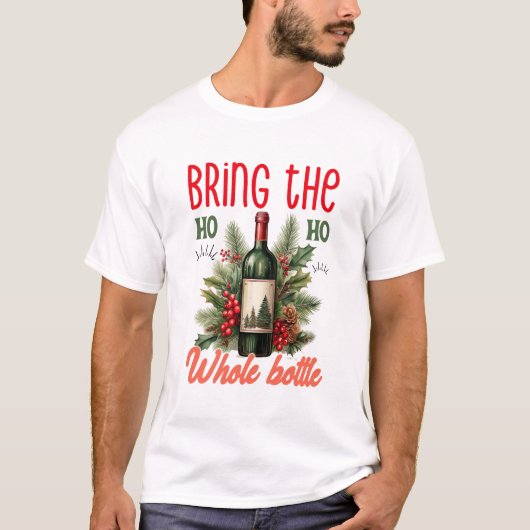 Bring the Ho Ho Ho Whole Bottle Christmas Funny T-shirt (Voorkant)