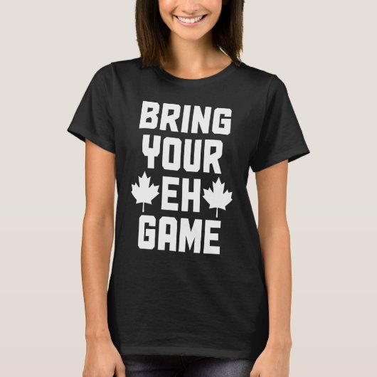 Bring Your Eh Game  Canada Canadian Flag Pride  2 T-shirt (Voorkant)