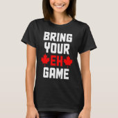 Bring Your Eh Game  Canada Canadian Flag Pride T-shirt (Voorkant)