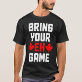 Bring Your Eh Game  Canada Canadian Flag Pride T-shirt (Voorkant)