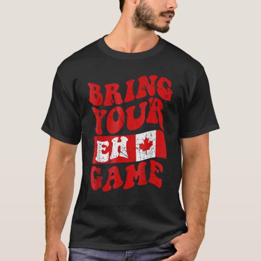 Bring Your Eh Game Canada Day Canadian Pride Maple T-shirt (Voorkant)