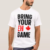 Bring Your EH Game Canada DAY T-shirt (Voorkant)