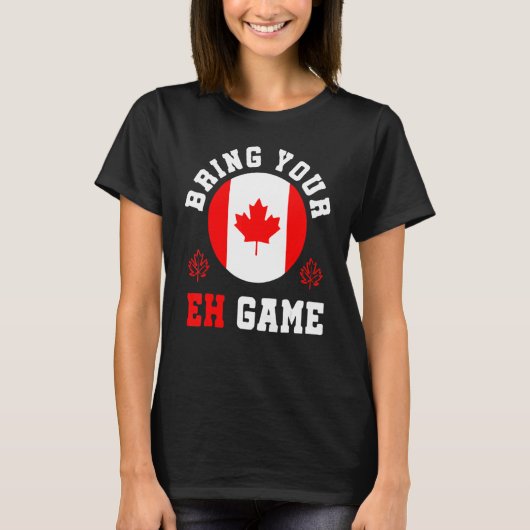 Bring Your Eh Game Canada Maple Canadian Pride Can T-shirt (Voorkant)