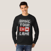 Bring Your EH Game  Canada Maple Leaf Canadian Ice T-shirt (Voorkant volledig)