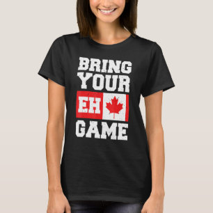Bring Your EH Game Canadese Slang Canadese vlag T-shirt